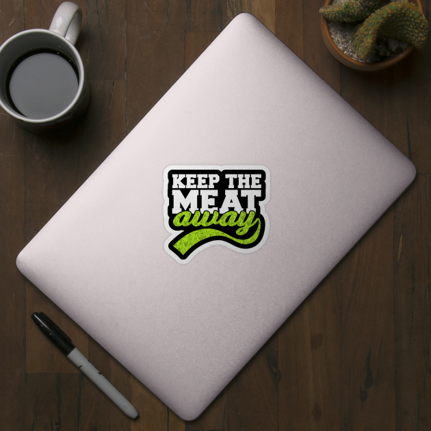 Funny Keep The Meat Away Vegan Gift by BarrelLive